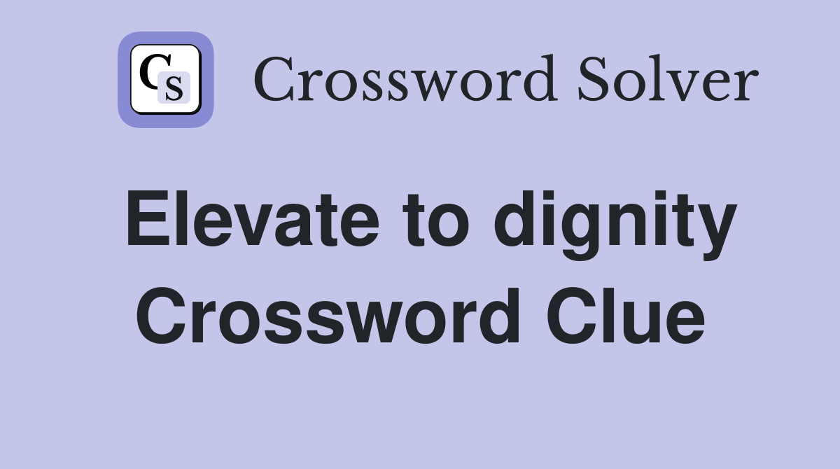Elevate to dignity Crossword Clue