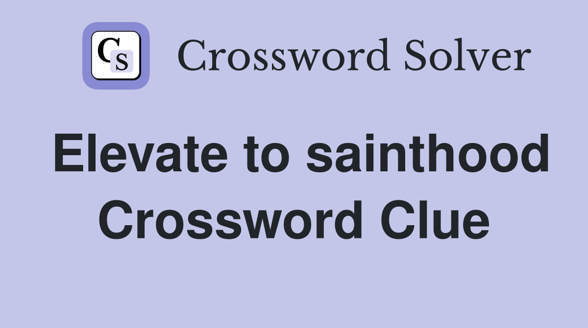 Elevate to sainthood Crossword Clue