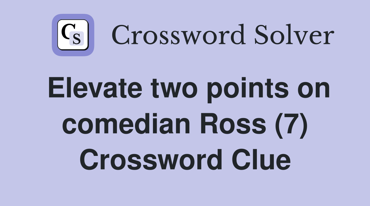 Elevate two points on comedian Ross (7) Crossword Clue