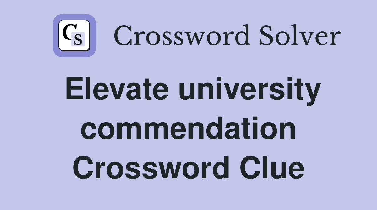 Elevate university commendation Crossword Clue