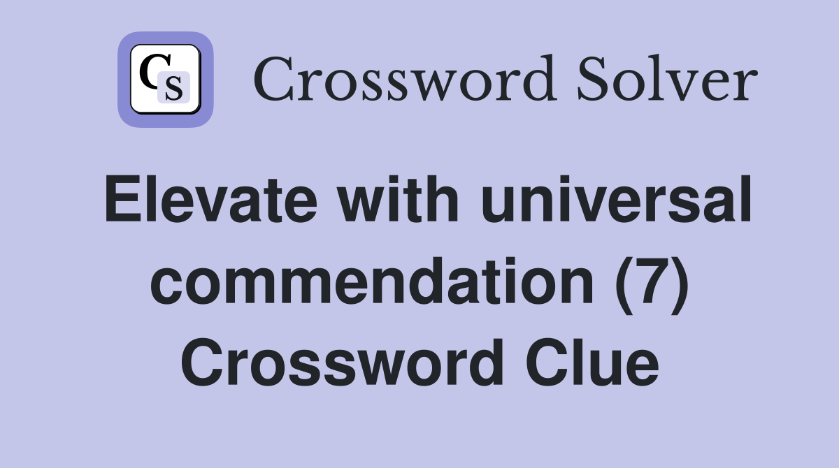 Elevate with universal commendation (7) Crossword Clue