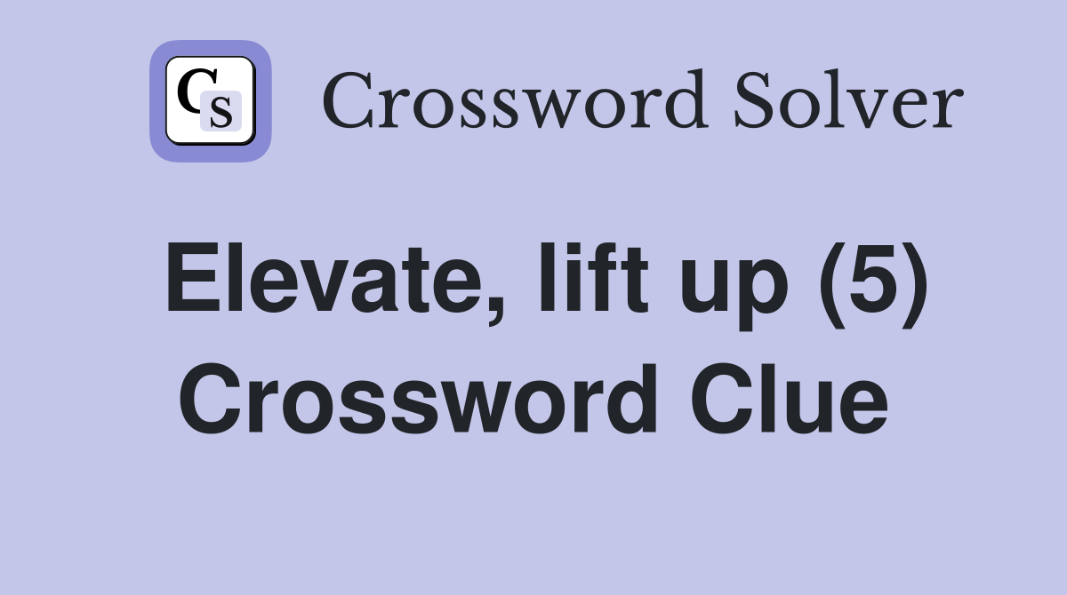 Elevate, lift up (5) Crossword Clue
