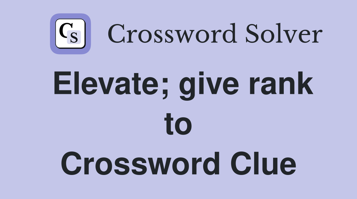 Elevate; give rank to Crossword Clue
