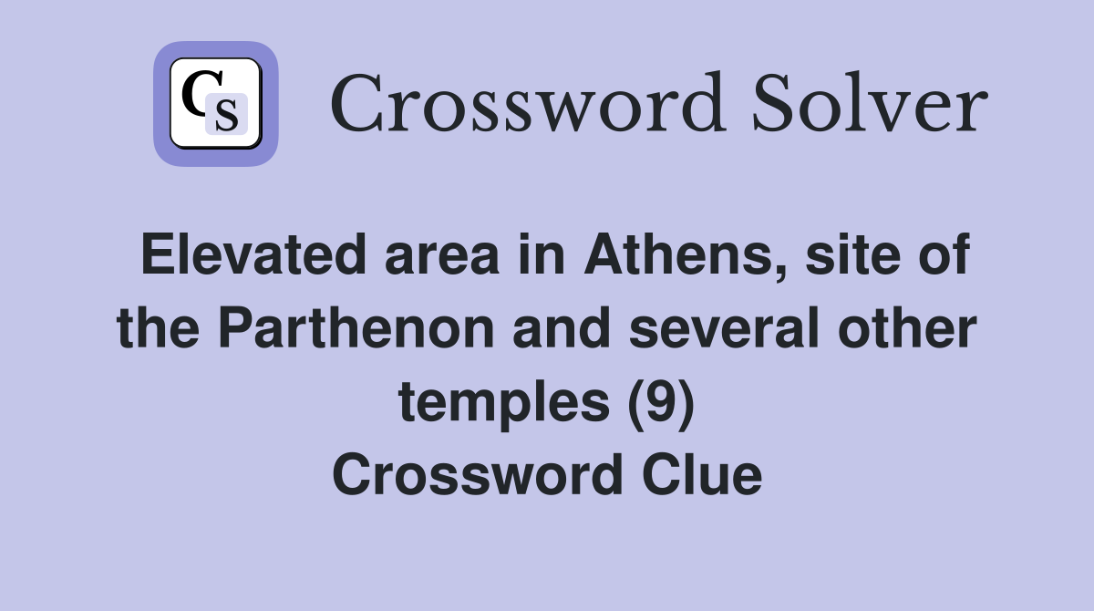 Elevated area in Athens, site of the Parthenon and several other temples (9) Crossword Clue
