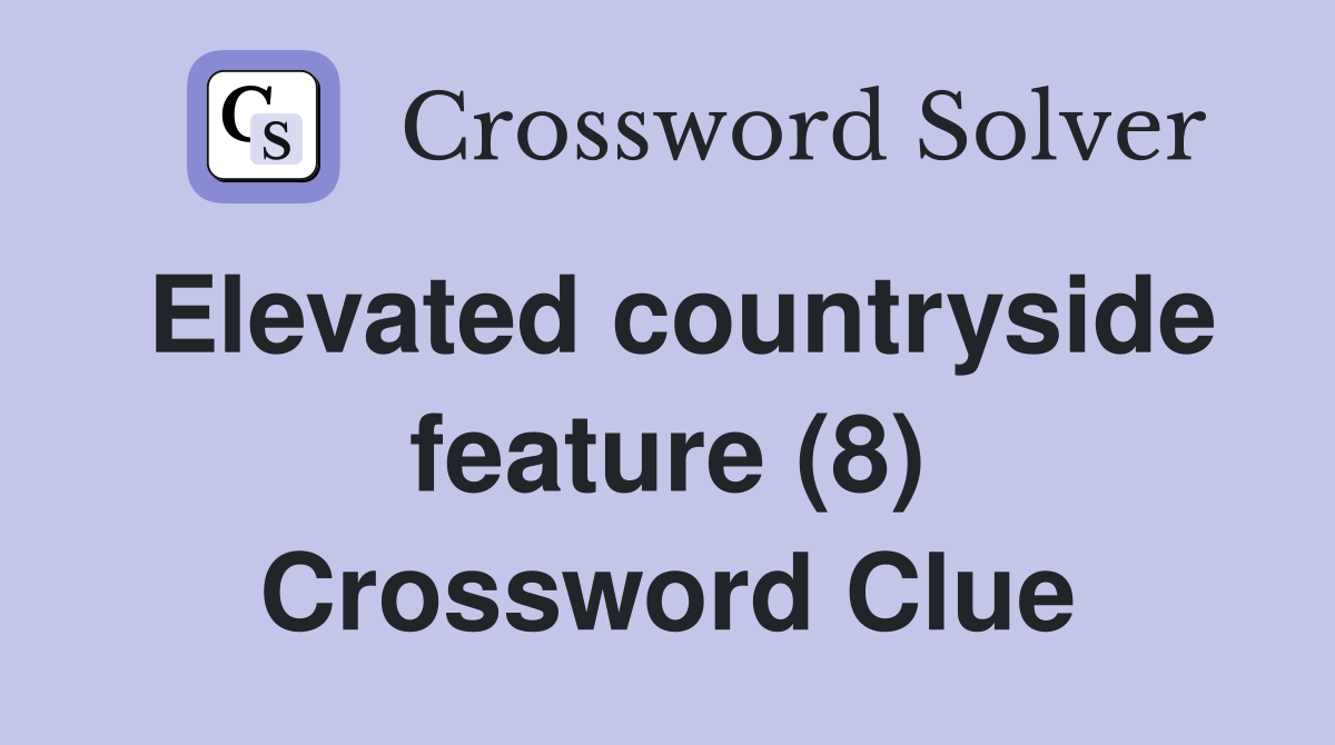 Elevated countryside feature (8) Crossword Clue
