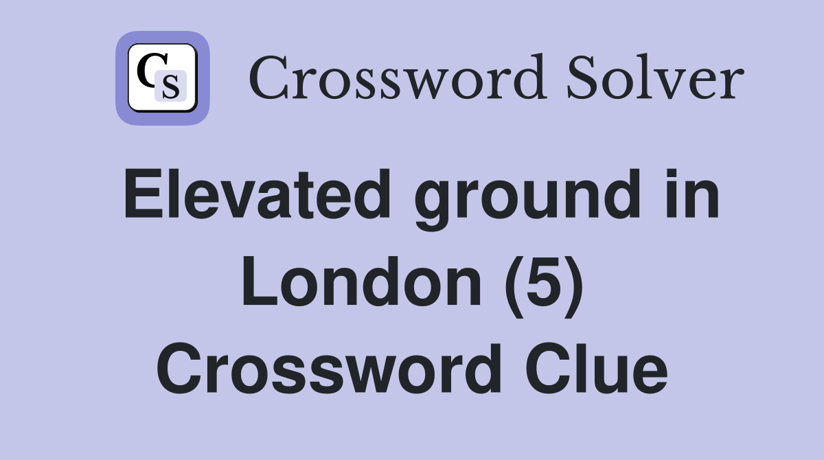Elevated ground in London (5) Crossword Clue