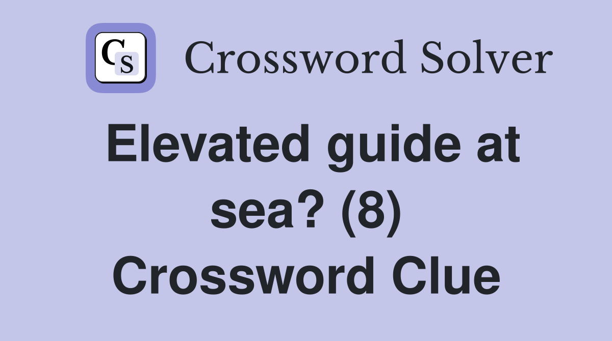 Elevated guide at sea? (8) Crossword Clue