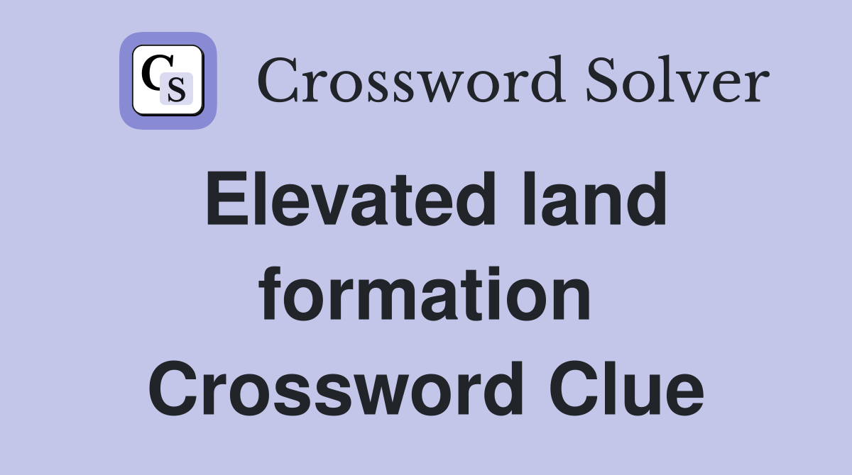 Elevated land formation Crossword Clue
