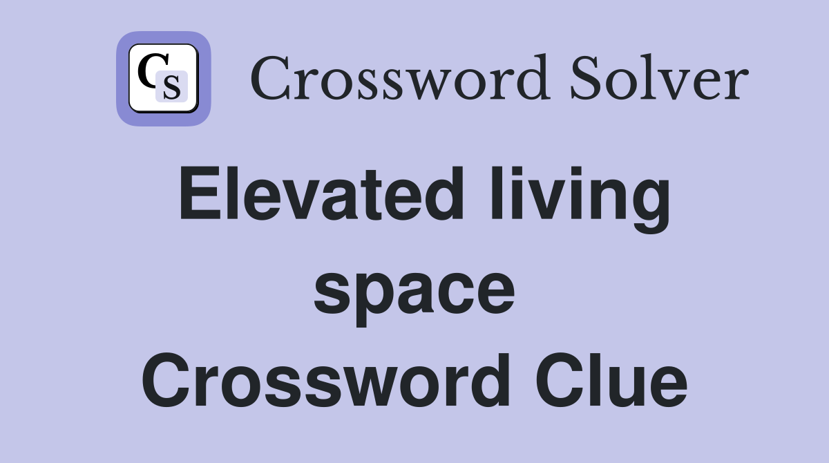 Elevated living space Crossword Clue