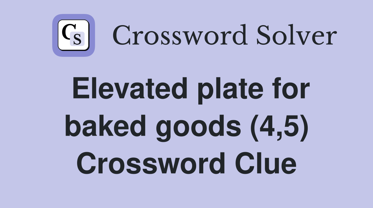 Elevated plate for baked goods (4,5) Crossword Clue