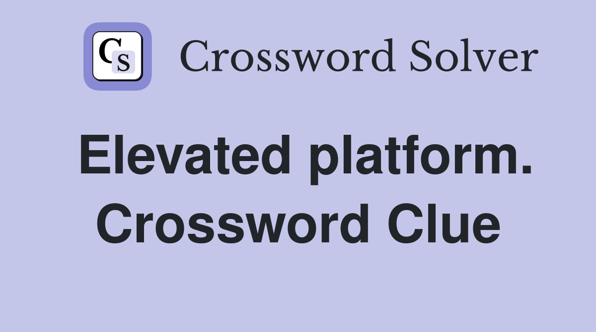 Elevated platform. Crossword Clue