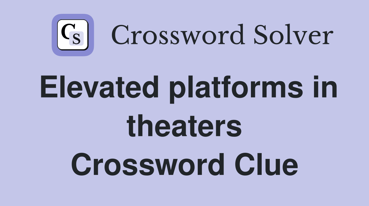 Elevated platforms in theaters Crossword Clue