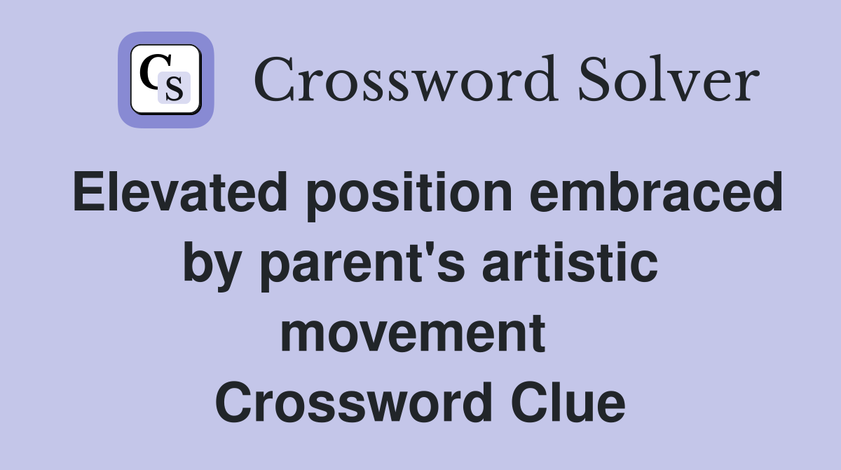 Elevated position embraced by parent's artistic movement  Crossword Clue