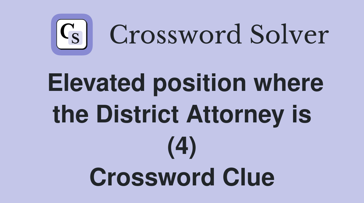 Elevated position where the District Attorney is (4) Crossword Clue