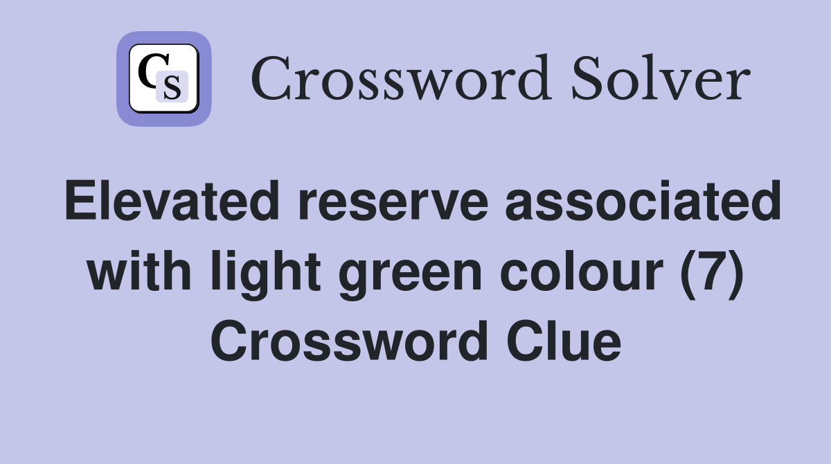 Elevated reserve associated with light green colour (7) Crossword Clue