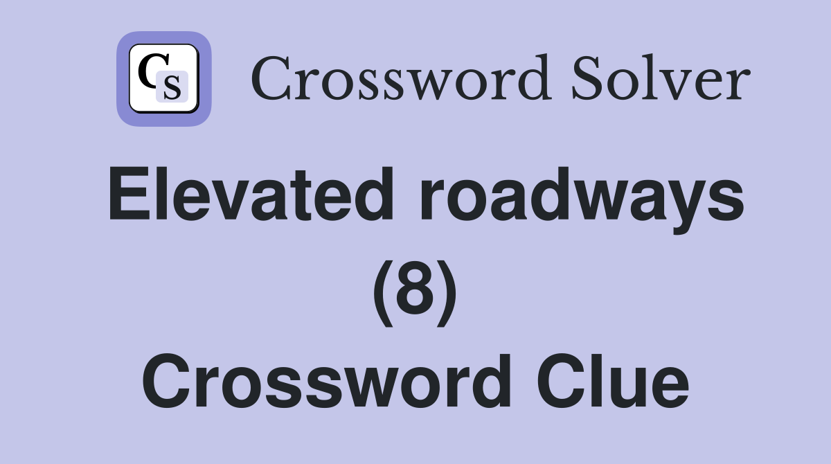 Elevated roadways (8) Crossword Clue