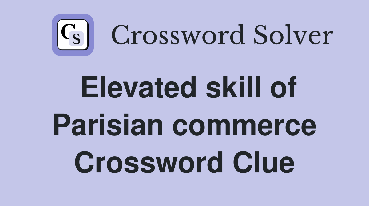 Elevated skill of Parisian commerce Crossword Clue