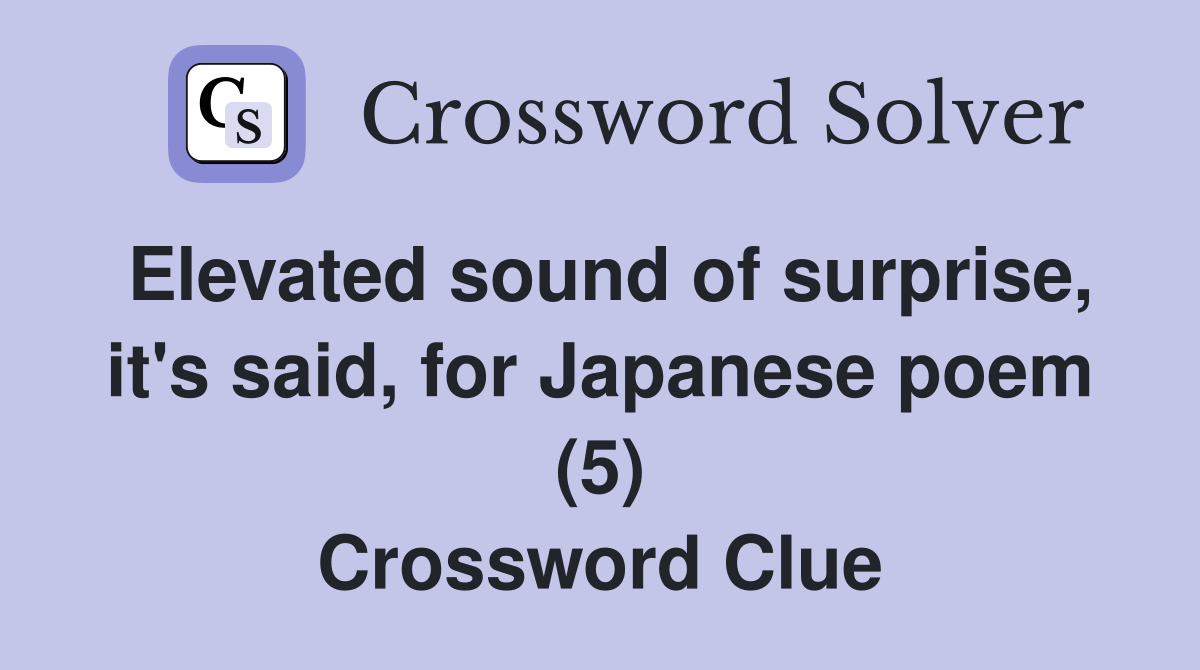 Elevated sound of surprise, it's said, for Japanese poem (5) Crossword Clue