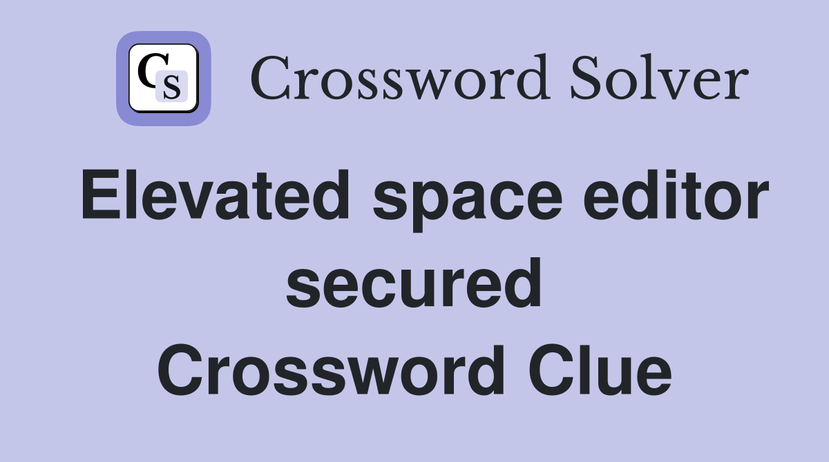 Elevated space editor secured Crossword Clue