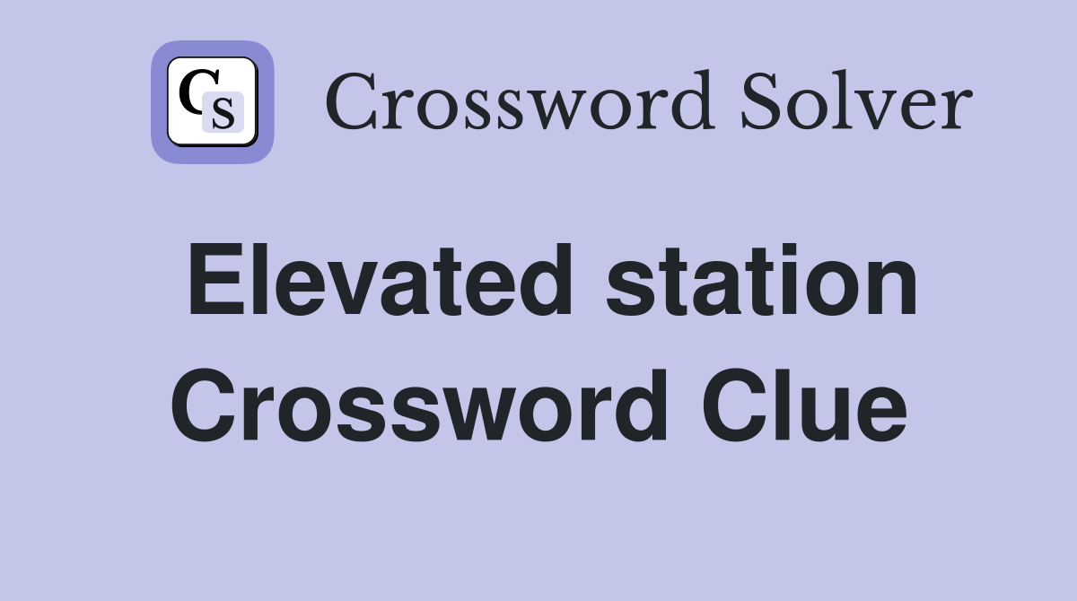 Elevated station Crossword Clue
