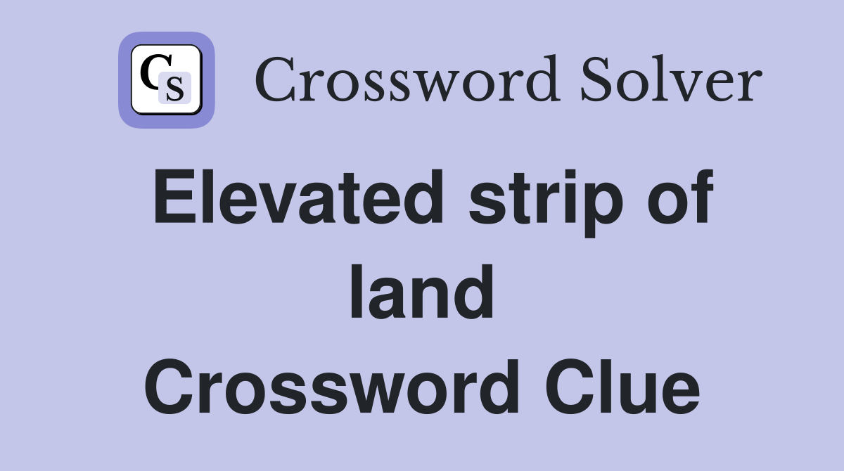 Elevated strip of land Crossword Clue