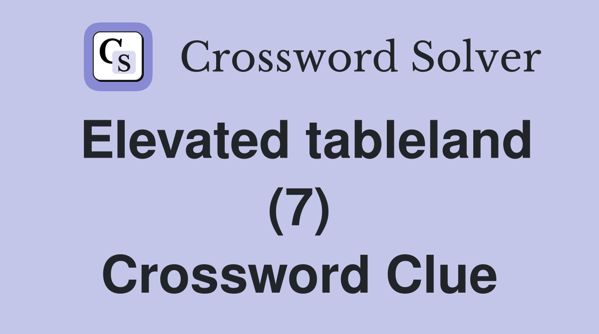Elevated tableland (7) Crossword Clue