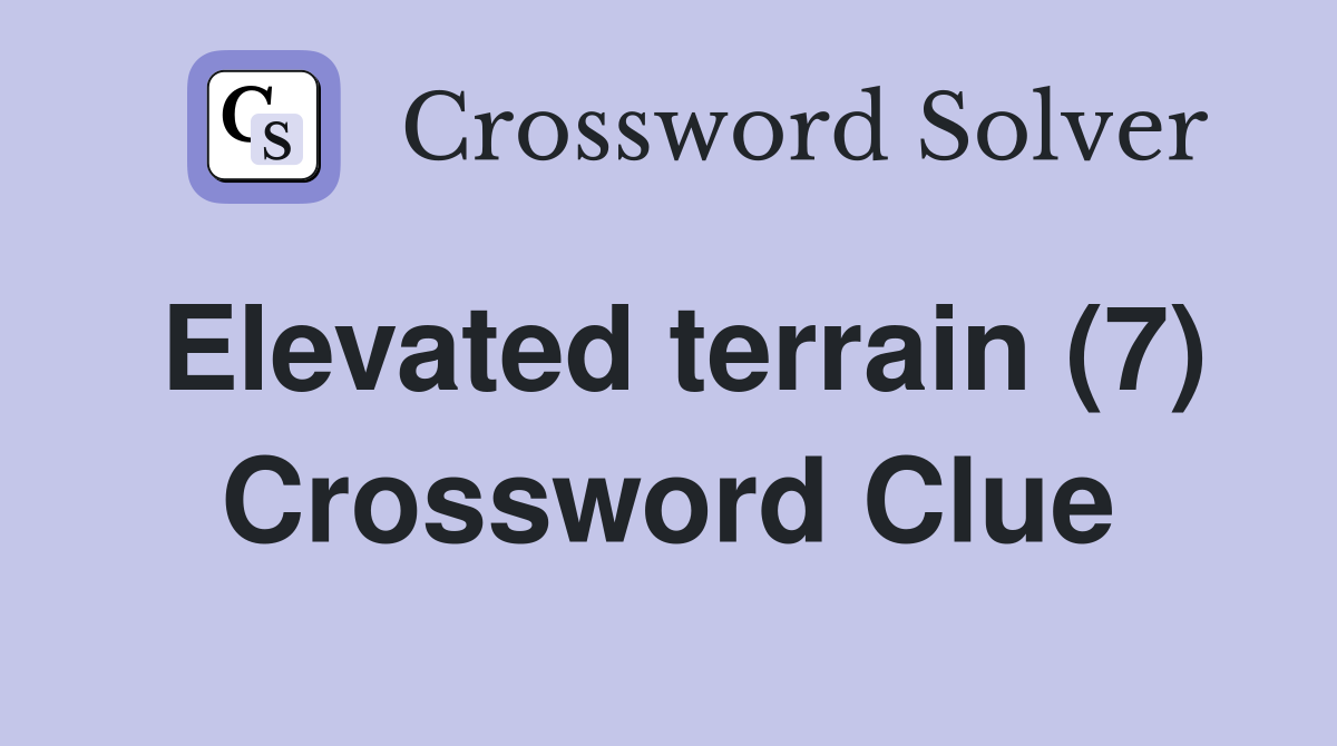 Elevated terrain (7) Crossword Clue