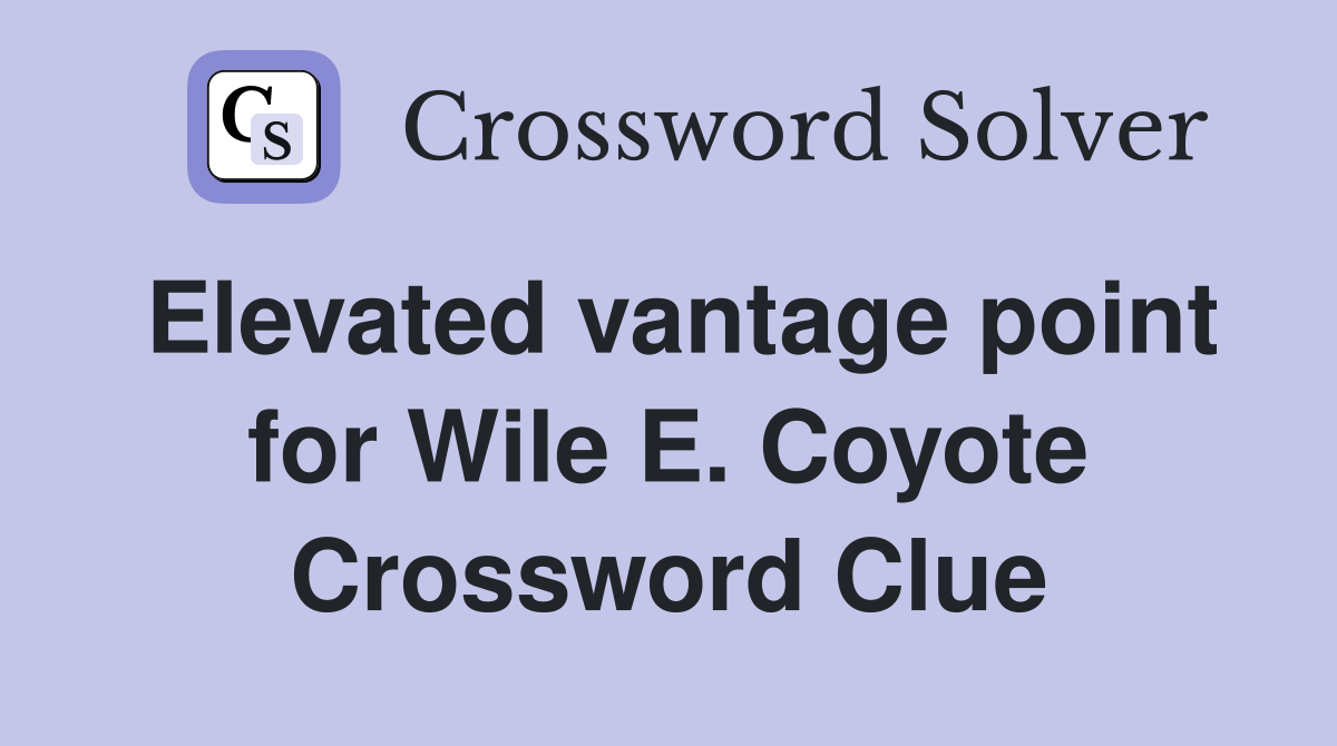Elevated vantage point for Wile E. Coyote Crossword Clue