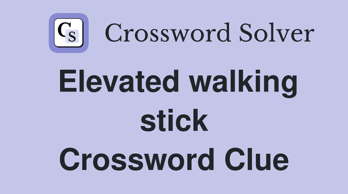 Elevated walking stick Crossword Clue