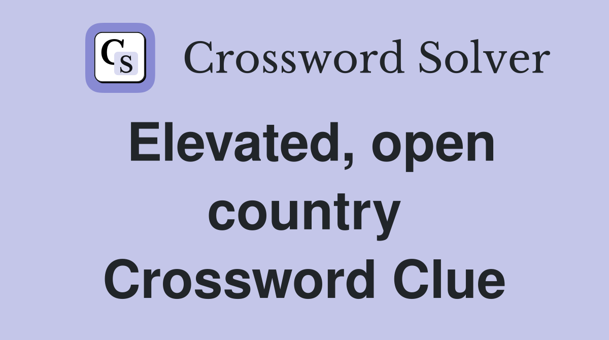 Elevated, open country Crossword Clue