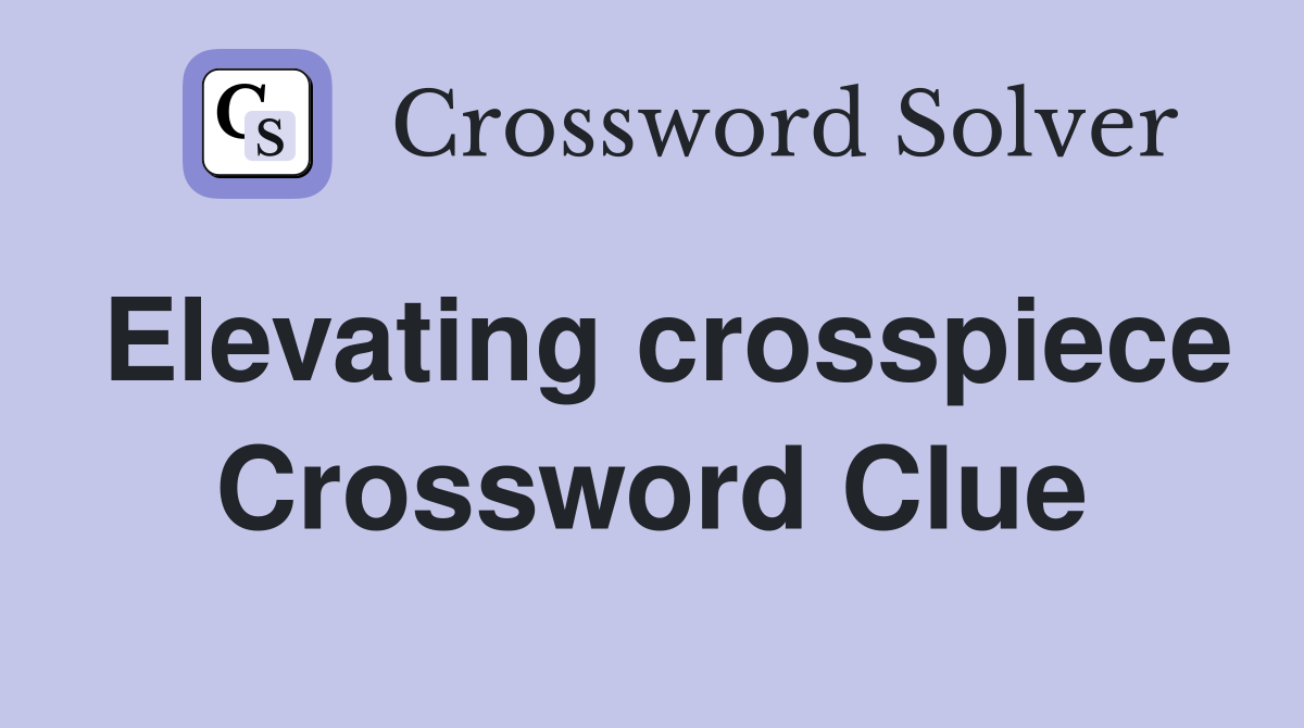 Elevating crosspiece Crossword Clue