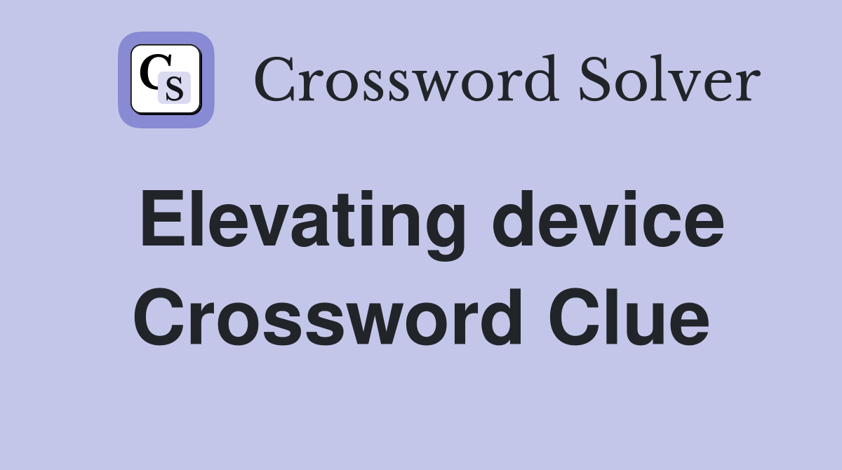 Elevating device Crossword Clue