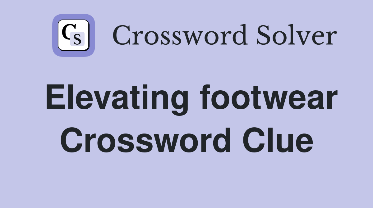 Elevating footwear Crossword Clue