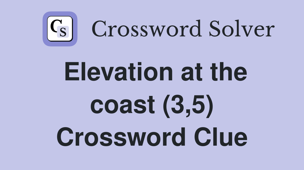 Elevation at the coast (3,5) Crossword Clue