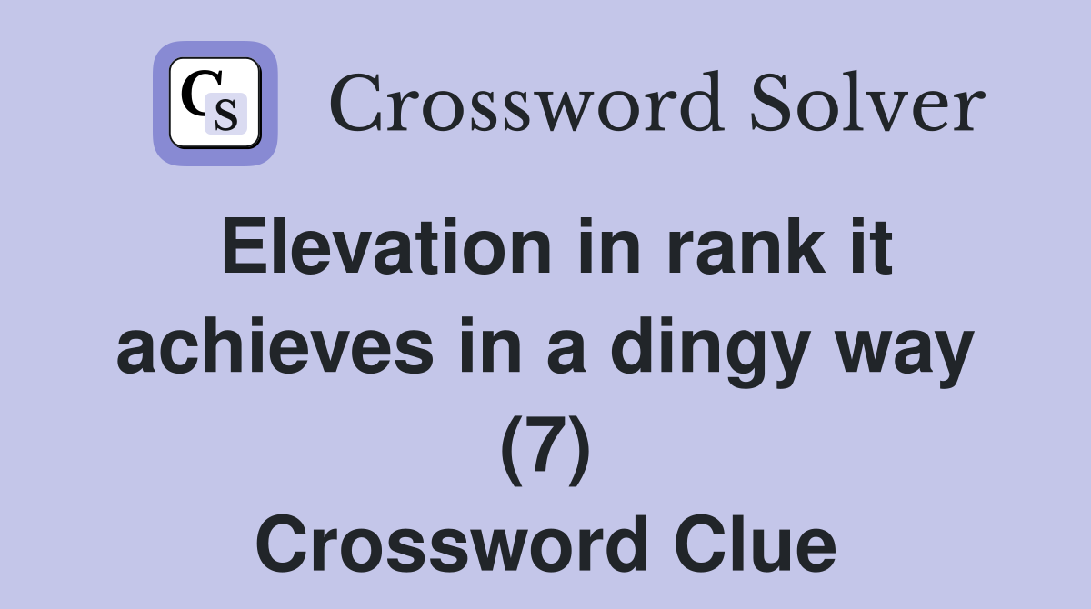 Elevation in rank it achieves in a dingy way (7) Crossword Clue