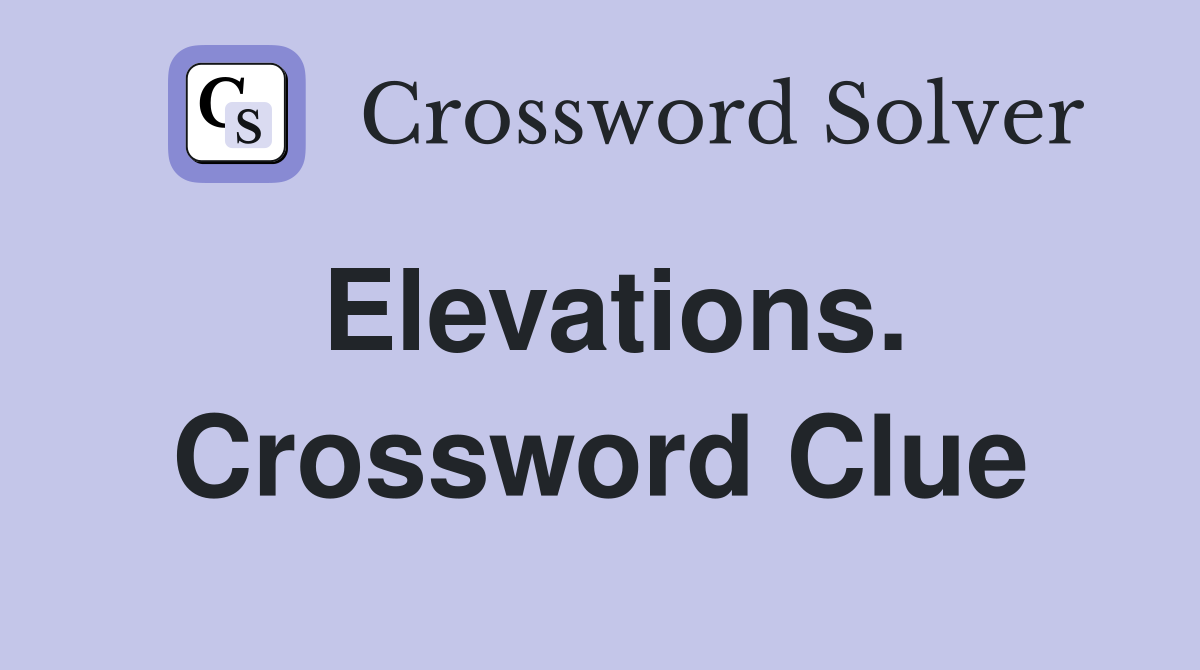 Elevations. Crossword Clue
