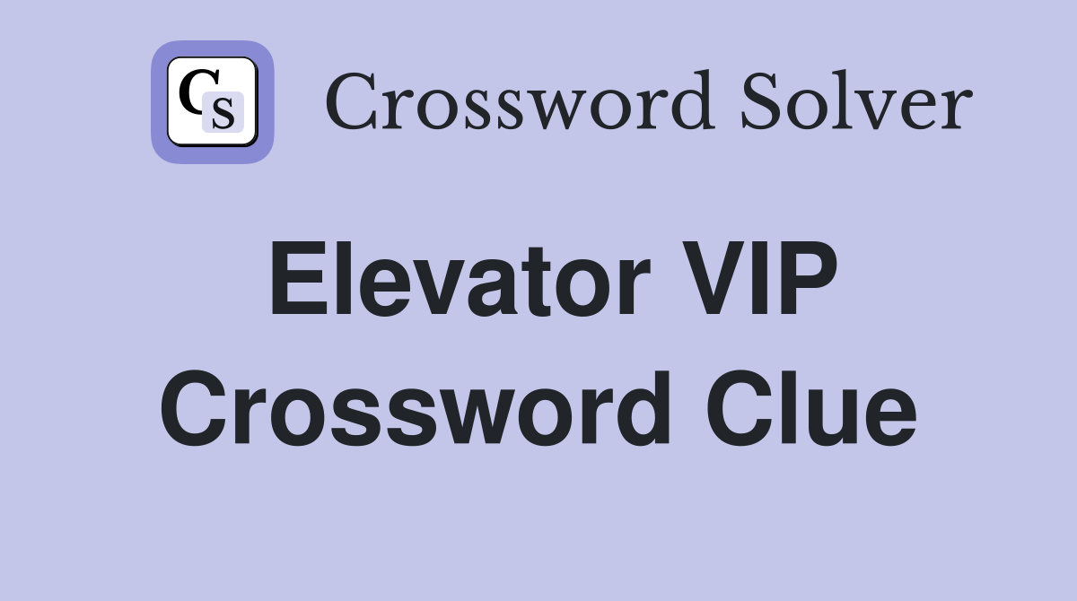 Elevator VIP Crossword Clue