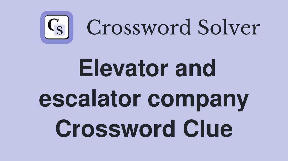 Elevator and escalator company Crossword Clue