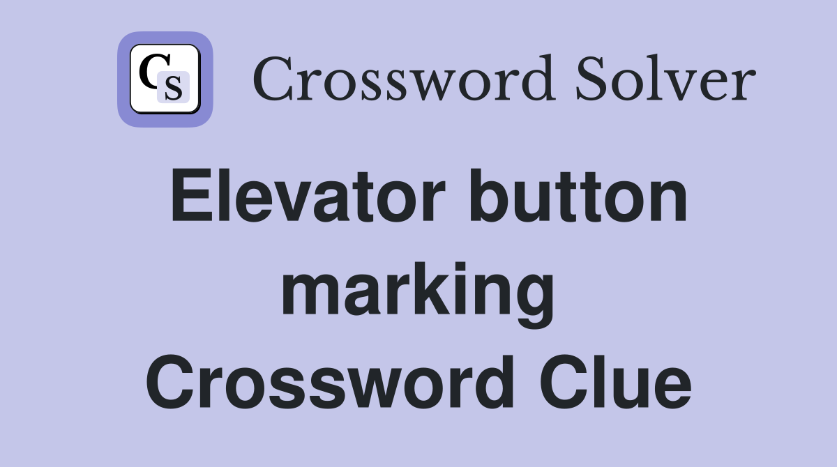 Elevator button marking Crossword Clue
