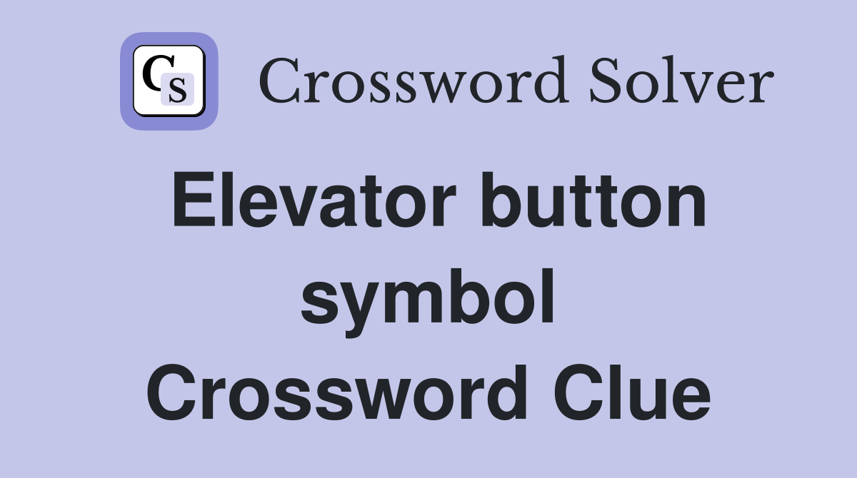 Elevator button symbol Crossword Clue