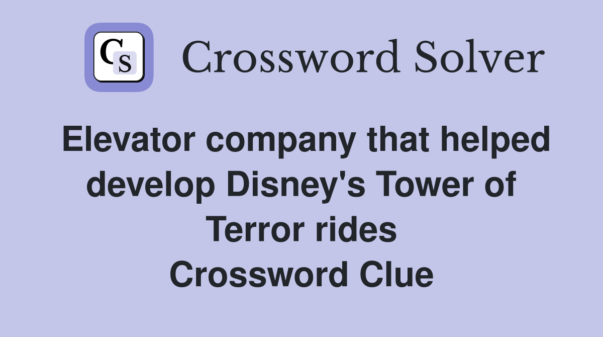Elevator company that helped develop Disney's Tower of Terror rides Crossword Clue