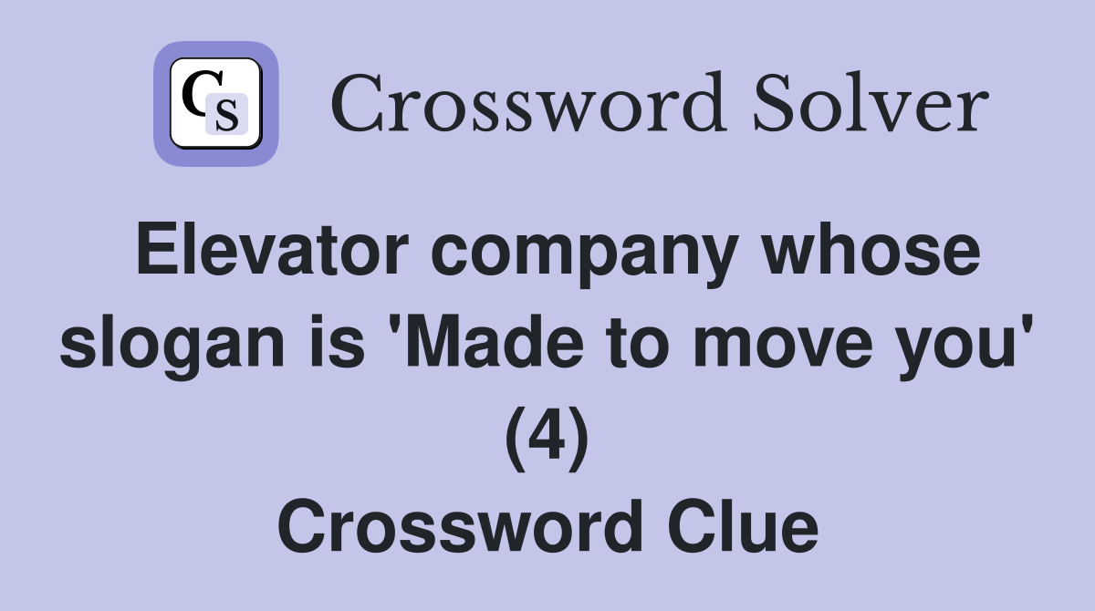 Elevator company whose slogan is 'Made to move you' (4) Crossword Clue
