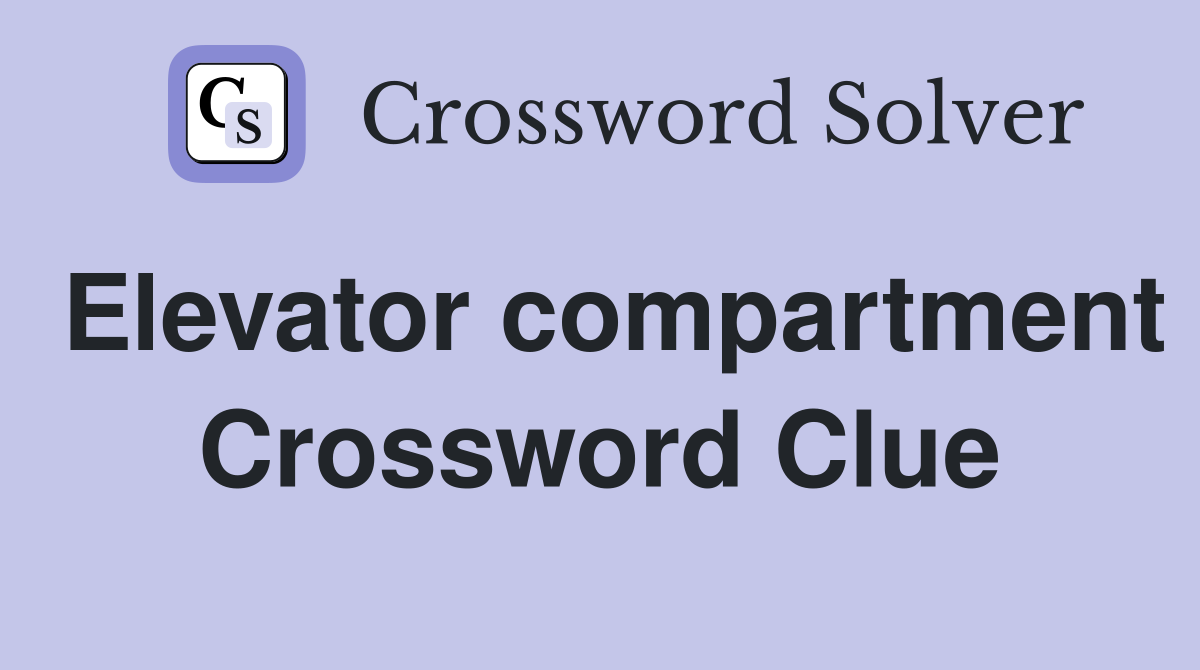 Elevator compartment Crossword Clue