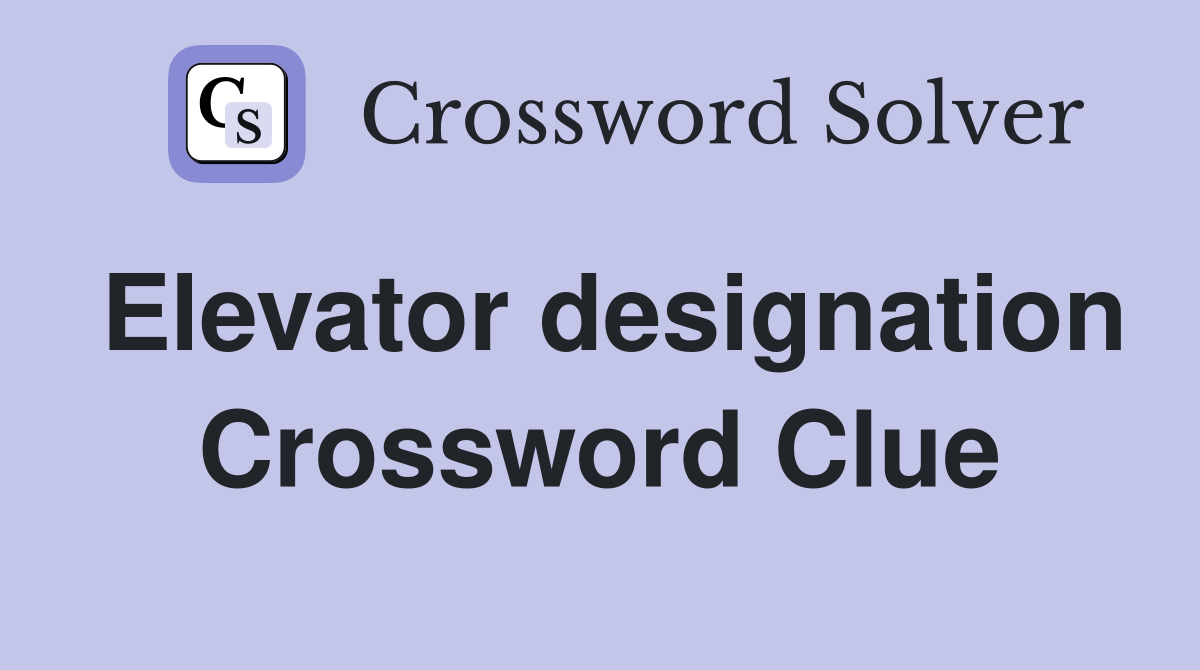 Elevator designation Crossword Clue