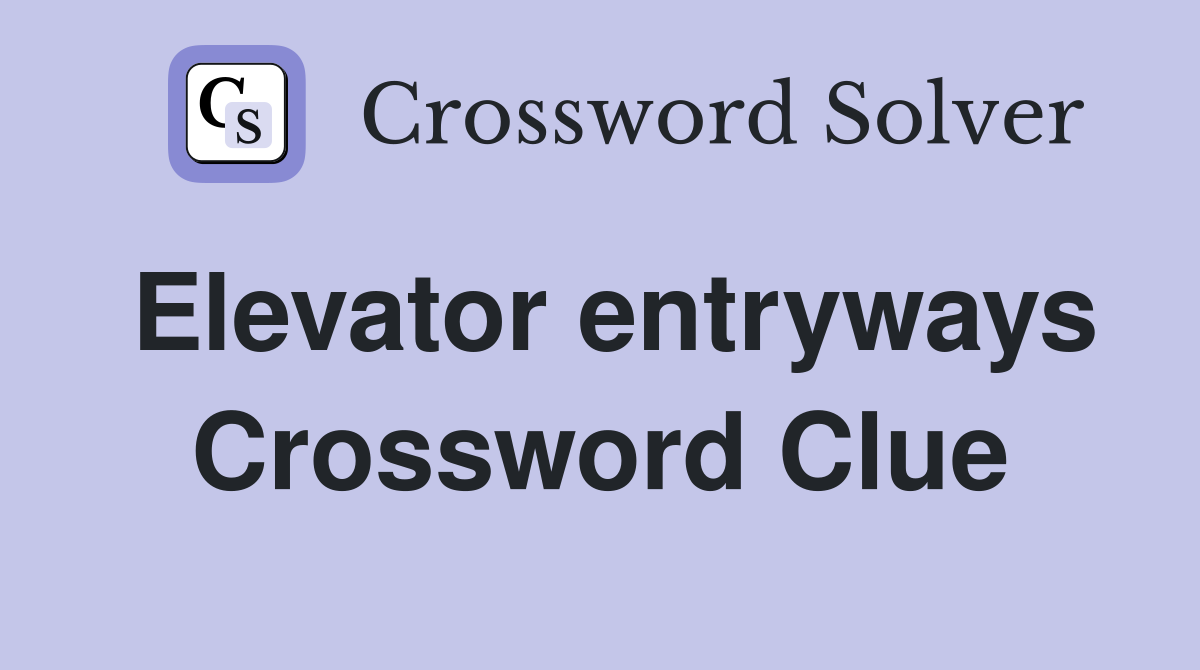Elevator entryways Crossword Clue