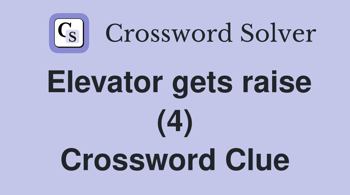 Elevator gets raise (4) Crossword Clue