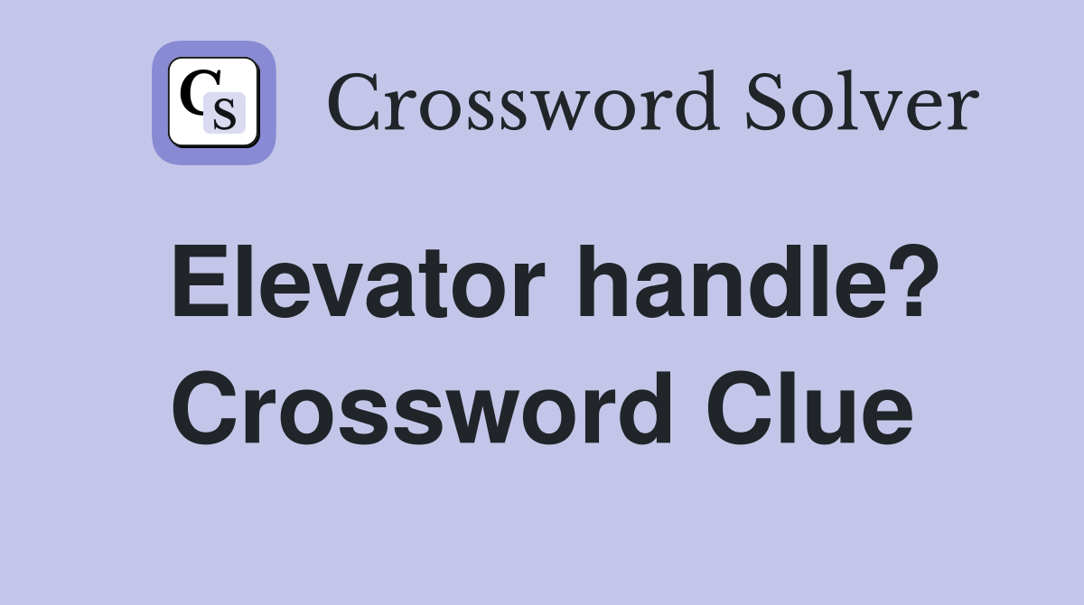 Elevator handle? Crossword Clue