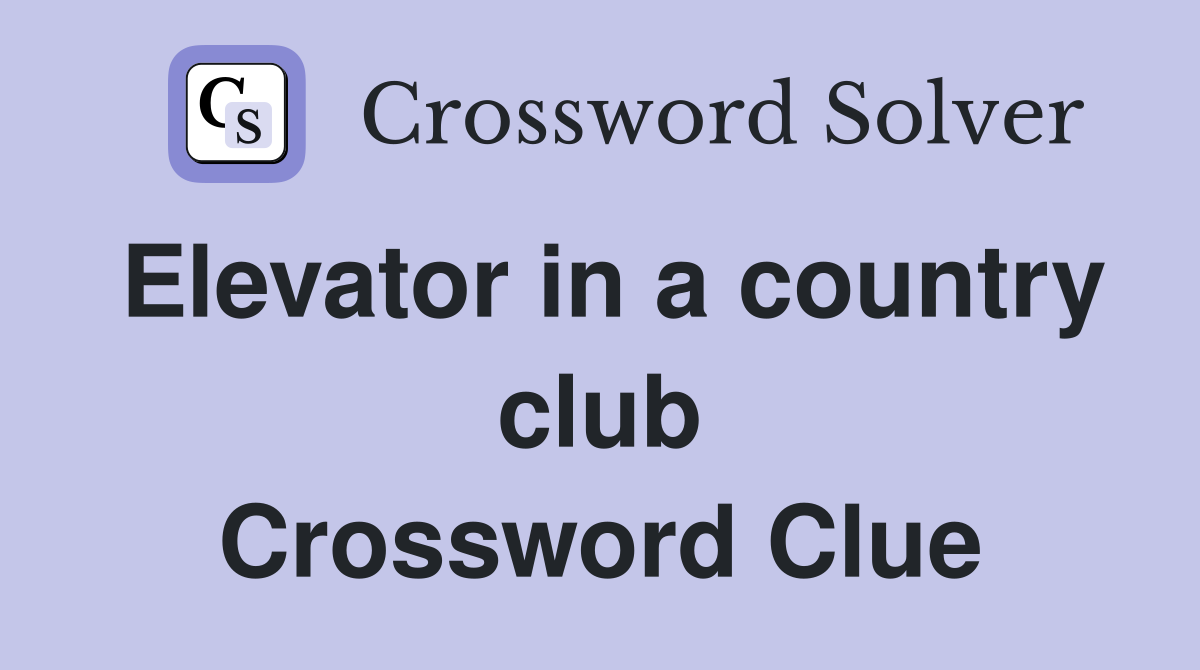 Elevator in a country club Crossword Clue