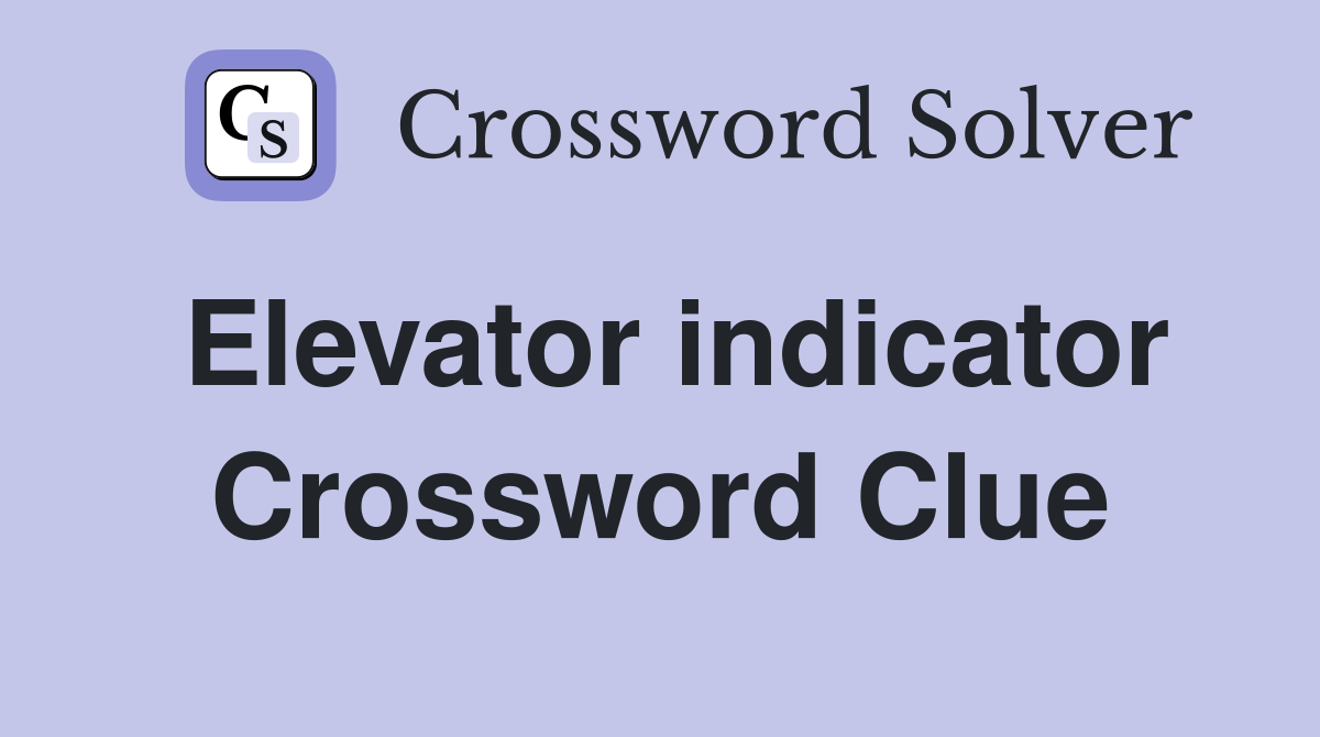 Elevator indicator Crossword Clue