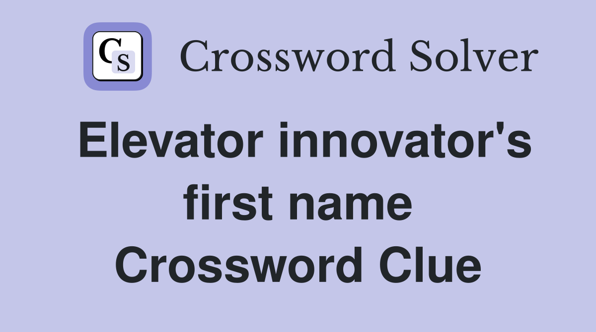 Elevator innovator's first name Crossword Clue